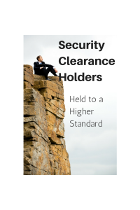 Security Clearance Holders Held to a Higher Standard