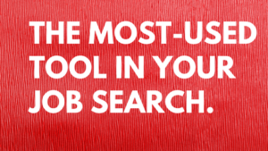 the most used tool in your job search